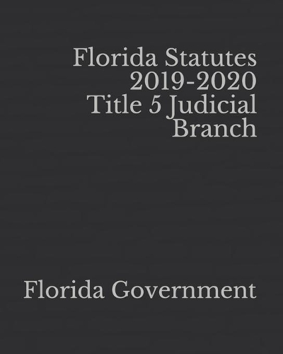 Florida Statutes 2019-2020 Title 5 Judicial Branch