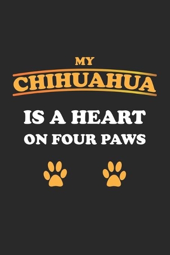 My Chihuahua is a heart on four paws: Notebook, Journal for Dog Owners - gift idea - blank pages - 6x9 - 120 pages