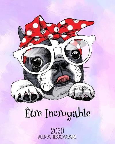 Être Incroyable - 2020 Agenda Hebdomadaire