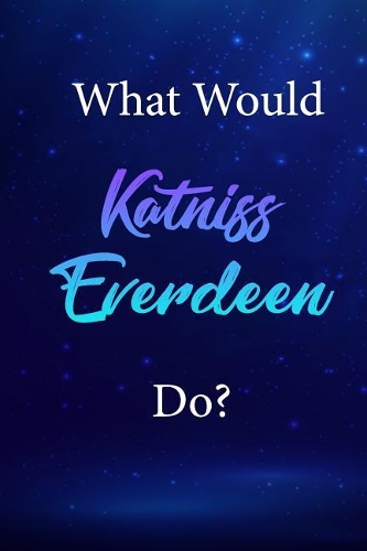 What Would Katniss Everdeen Do?