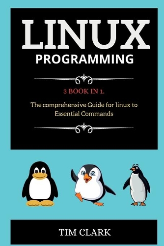 Linux Programming: 3 BOOK IN 1. The comprehensive Guide for linux to Essential Commands