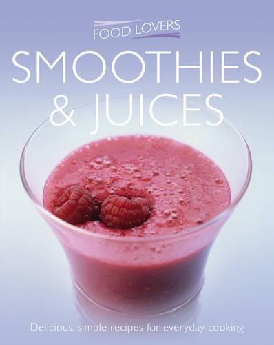 Smoothies and Juices: (Food Lovers Series 2)