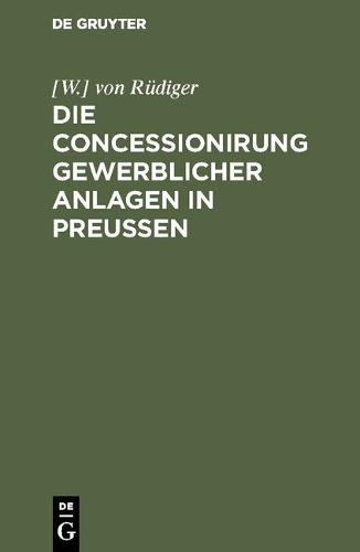 Die Concessionirung gewerblicher Anlagen in Preußen