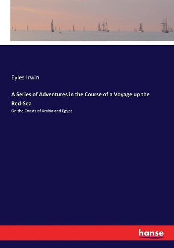 A Series of Adventures in the Course of a Voyage up the Red-Sea