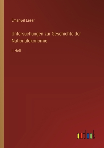 Untersuchungen zur Geschichte der Nationalökonomie: I. Heft