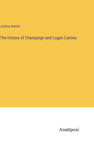 The History of Champaign and Logan Cunties