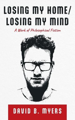 Losing My Home/Losing My Mind: A Work of Philosophical Fiction