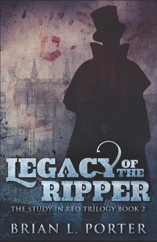 Legacy Of The Ripper: (2 The Study in Red Trilogy)