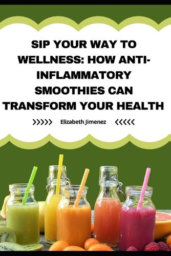 Sip Your Way to Wellness: How Anti-Inflammatory Smoothies Can Transform Your Health