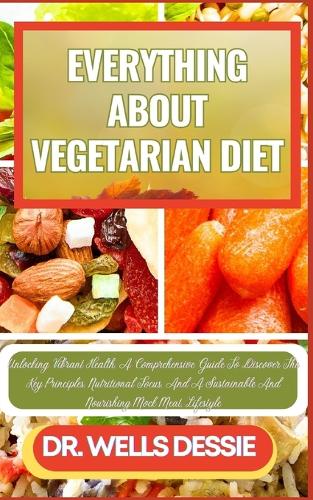 Everything about Vegetarian Diet: Unlocking Vibrant Health, A Comprehensive Guide To Discover The Key Principles, Nutritional Focus, And A Sustainable And Nourishing Mock Meat, Lifes