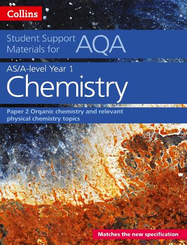 AQA A Level Chemistry Year 1 & AS Paper 2: Organic Chemistry and Relevant Physical Chemistry Topics(Collins Student Support Materials)
