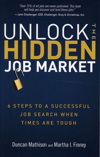 Unlock the Hidden Job Market: 6 Steps to a Successful Job Search When Times Are Tough