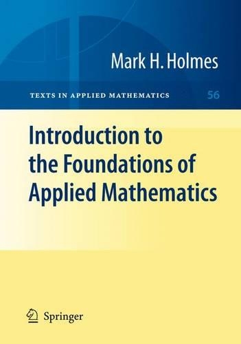 Introduction to the Foundations of Applied Mathematics: (56 Texts in Applied Mathematics)