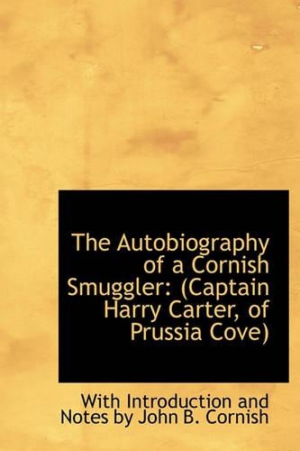 The Autobiography of a Cornish Smuggler: (Captain Harry Carter, of Prussia Cove)(English)
