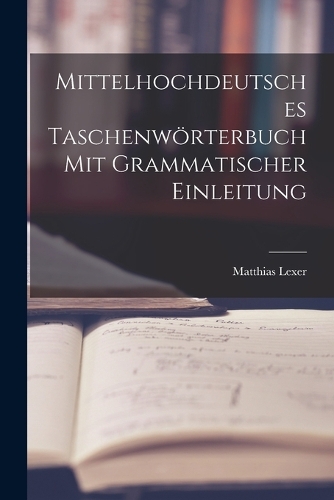 Mittelhochdeutsches Taschenwörterbuch Mit Grammatischer Einleitung