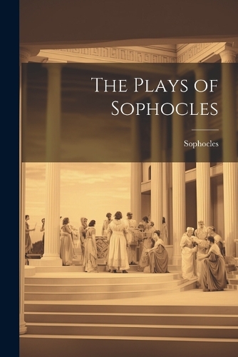 The Plays of Sophocles