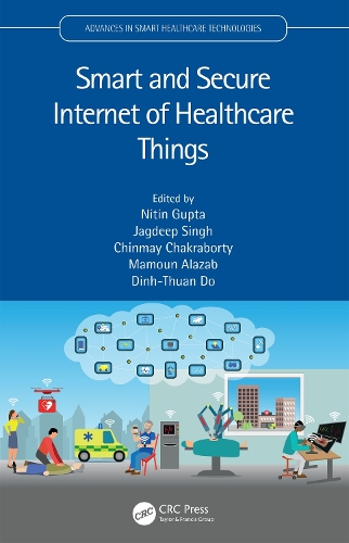 Smart and Secure Internet of Healthcare Things: (Advances in Smart Healthcare Technologies)