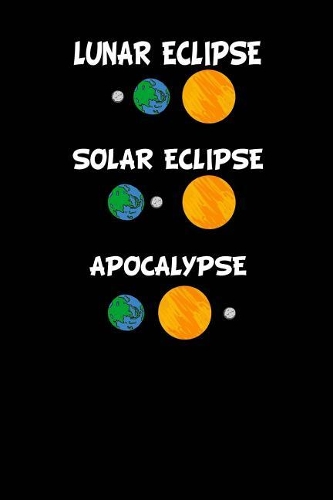 Lunar Eclipse Solar Eclipse Apocalypse: Lined Notebook Journal 120 Pages 6x9