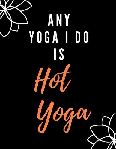 Any Yoga I Do Is Hot Yoga