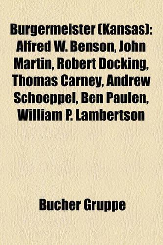 Burgermeister (Kansas): Alfred W. Benson, John Martin, Robert Docking, Thomas Carney, Andrew Schoeppel, Ben Paulen, William P. Lambertson(German)