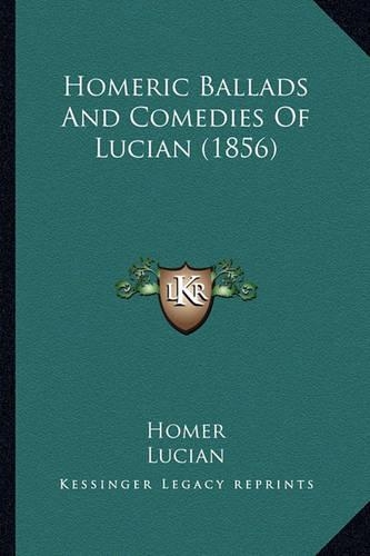 Homeric Ballads and Comedies of Lucian (1856)