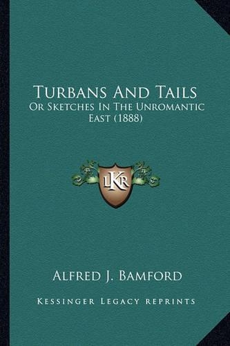 Turbans And Tails: Or Sketches In The Unromantic East (1888)(English)