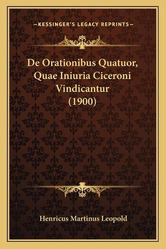 De Orationibus Quatuor, Quae Iniuria Ciceroni Vindicantur (1900)