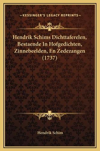 Hendrik Schims Dichttaferelen, Bestaende In Hofgedichten, Zinnebeelden, En Zedezangen (1737)