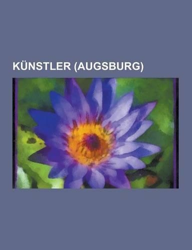 Kunstler (Augsburg): Elias Holl, Hans Holbein Der Altere, Bertolt Brecht, Roy Black, Hans Holbein Der Jungere, Matthaus Gunther, Leopold Mo(German)
