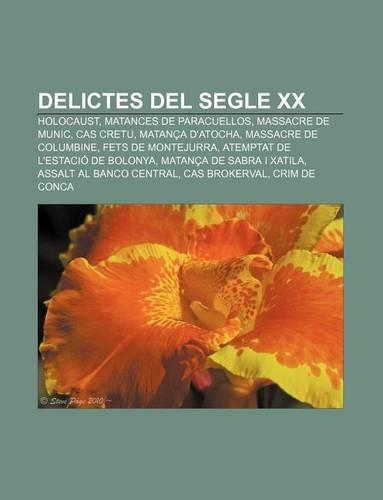 Delictes del Segle XX: Holocaust, Matances de Paracuellos, Massacre de Munic, Cas Cretu, Matanca D'Atocha, Massacre de Columbine(Catalan)