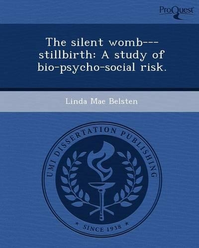 The Silent Womb---Stillbirth: A Study of Bio-Psycho-Social Risk: (English)