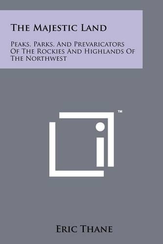 Majestic Land: Peaks, Parks, and Prevaricators of the Rockies and Highlands of the Northwest(English)