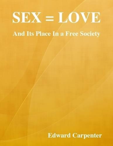 Sex = Love: And Its Place In a Free Society