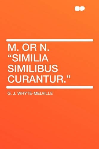 M. or N. Similia Similibus Curantur.: (English)