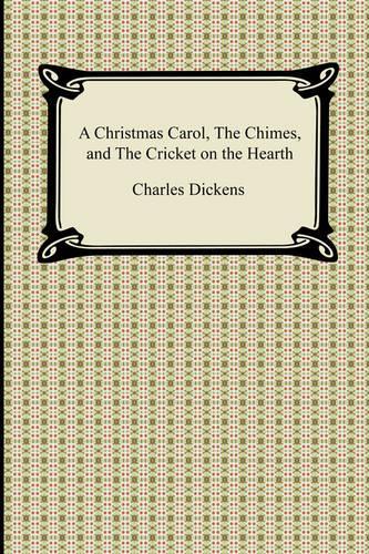 A Christmas Carol, the Chimes, and the Cricket on the Hearth