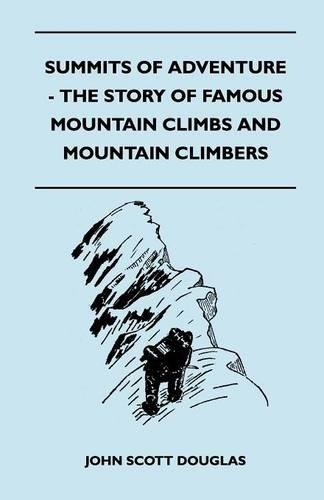 Summits of Adventure - The Story of Famous Mountain Climbs and Mountain Climbers: (English)