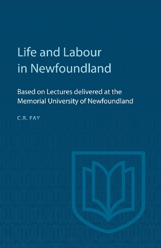 Life and Labour in Newfoundland: Based on Lectures Delivered at the Memorial University of Newfoundland(Heritage)