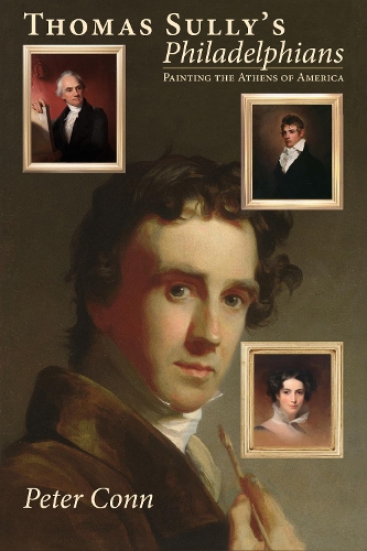Thomas Sully’s Philadelphians: Painting the Athens of America