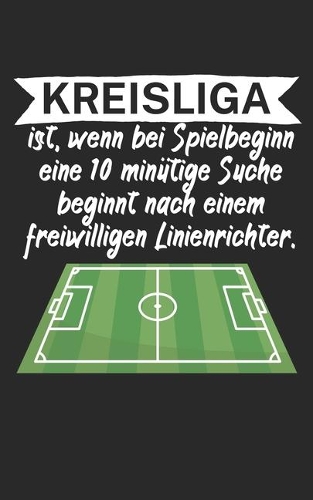 Kreisliga ist wenn bei Spielbeginn eine 10 minütige Suche beginnt nach einem freiwilligen Linienrichter