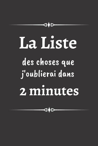 La liste des choses que j'oublierai dans 2 minutes: un carnet de notes ligné - 6×9 pouces, 100 pages - idéal pour toutes vos notes du quotidien.