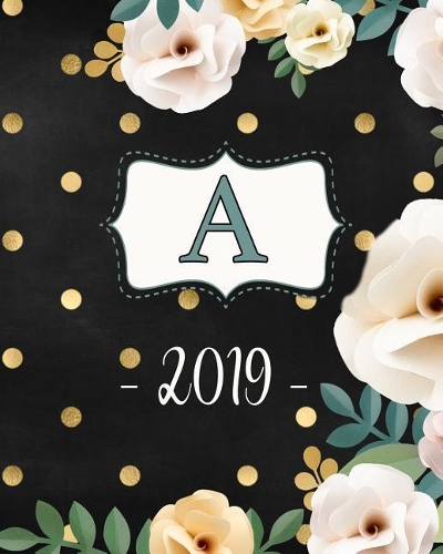 A. 2019: Monogram A Weekly Planner 2019: 12 Month Agenda - Feminine Flowers & Polka Dots. Calendar, Organizer, Notes & Goals (Weekly and Monthly Planner 8 x1