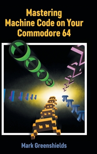 Mastering Machine Code on Your Commodore 64: (23 Retro Reproductions)