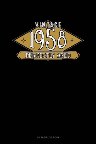 Vintage 1958 Perfectly Aged: Mileage Log Book(511 Mileage Log Book)