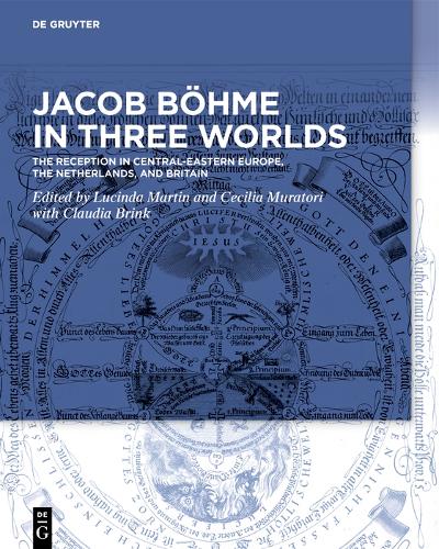Jacob Böhme in Three Worlds: The Reception in Central-Eastern Europe, the Netherlands, and Britain