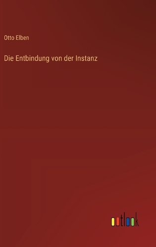 Die Entbindung von der Instanz