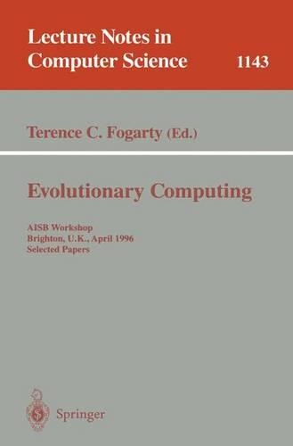 Evolutionary Computing: AISB Workshop, Brighton, U.K., April 1 - 2, 1996. Selected Papers(1143 Lecture Notes in Computer Science)