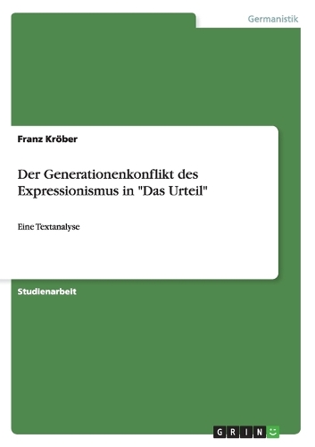 Der Generationenkonflikt des Expressionismus in "Das Urteil": Eine Textanalyse(German)