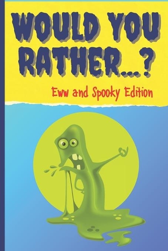 Would You Rather? Eww And Spooky Edition