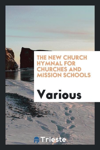 The New Church Hymnal for Churches and Mission Schools