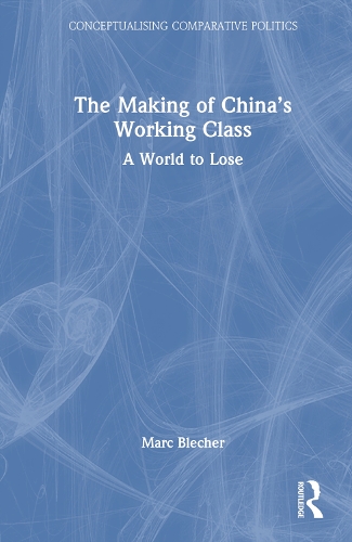The Making of China’s Working Class: A World to Lose(Conceptualising Comparative Politics)